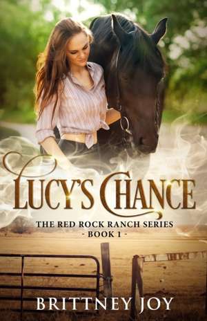 Lucy's Chance (Red Rock Ranch, book 1) de Brittney Joy