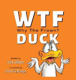 WTF DUCK - Why The Frown de Kim Wilch