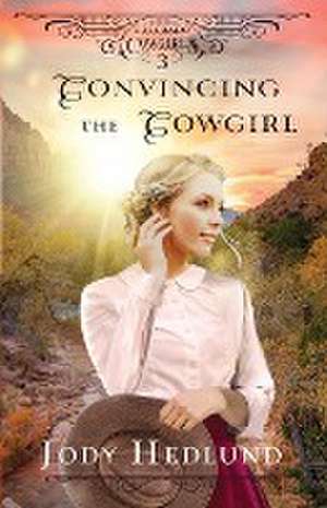 Convincing the Cowgirl de Jody Hedlund