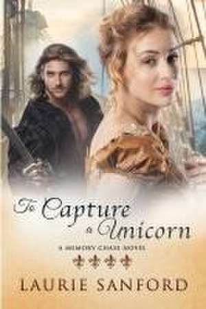 To Capture a Unicorn de Laurie Sanford