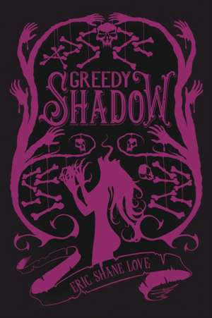 Love, E: Greedy Shadow