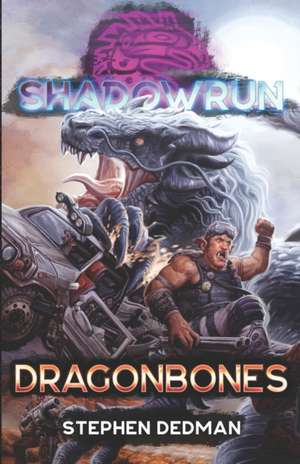 Shadowrun: Dragonbones de Stephen Dedman