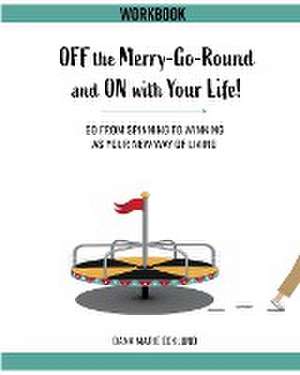 Off the Merry-Go-Round and On With Your Life WORKBOOK de Dana Marie Ecklund