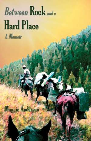 Between Rock and a Hard Place de Maggie Anderson