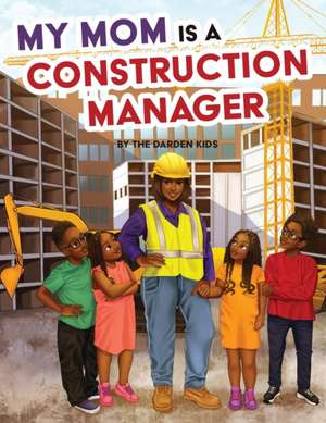 My Mom is a Construction Manager de Akilah W. Darden