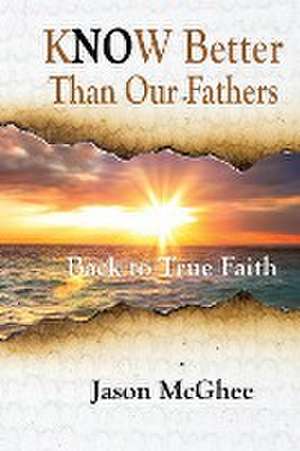 Know Better Than Our Fathers de Jason J McGhee