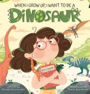 When I Grow Up, I Want to Be a Dinosaur de Mikayla Ruvalcaba