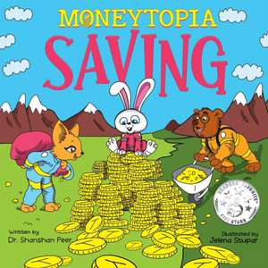 Moneytopia: Saving: Financial Literacy for Children de Shanshan Peer