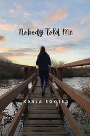 Nobody Told Me de Karla Rogers