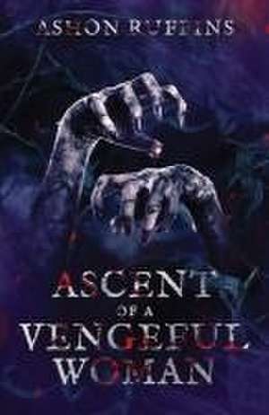 Ascent of a Vengeful Woman de Ashon Ruffins