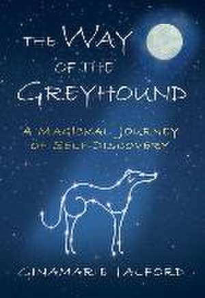 The Way of the Greyhound: A Magickal Journey of Self-Discovery de Ginamarie Talford