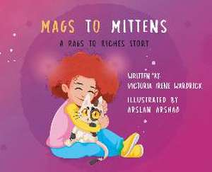 Mags to Mittens: A Rags to Riches Story de Victoria Irene Wardrick