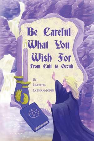 Be Careful What You Wish For de Laetitia Latham-Jones