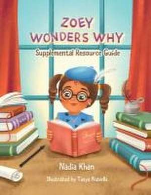 Zoey Wonders Why Supplemental Resource Guide de Nadia Khan