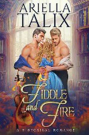 Fiddle and Fire de Ariella Talix