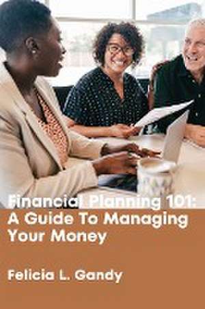 Financial Planning 101 de Felicia L Gandy