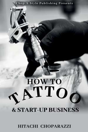 How to Tattoo & Start-Up Business de Hitachi Choparazzi