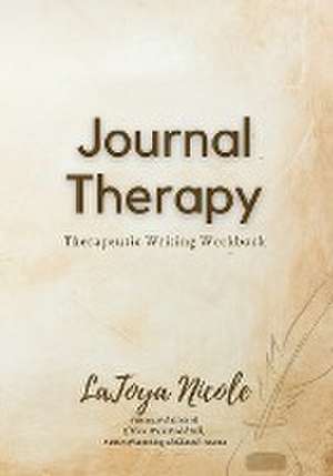 Journal Therapy, Therapeutic Writing Workbook de Latoya Nicole