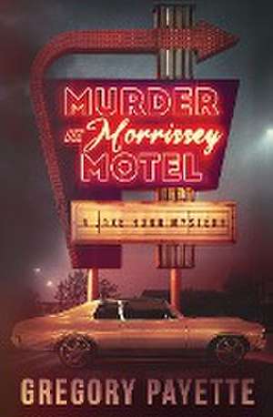 Murder at Morrissey Motel de Gregory Payette