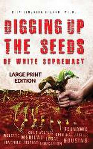 Digging Up the Seeds of white Supremacy (LARGE PRINT EDITION ) de Rita Sinorita Fierro