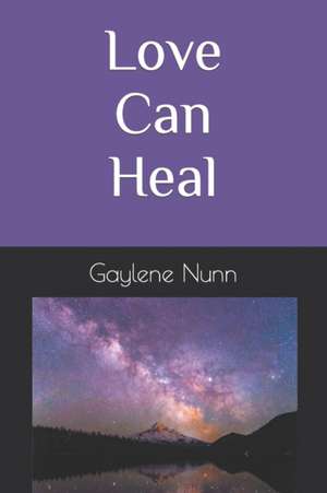 Love Can Heal de Gaylene Nunn