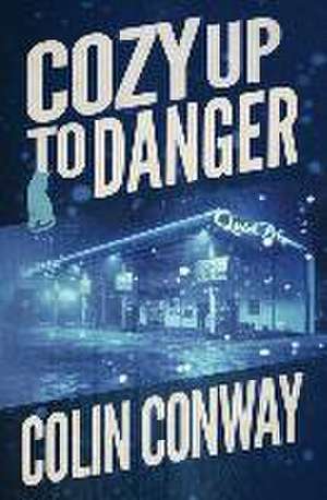 Cozy Up to Danger de Colin Conway