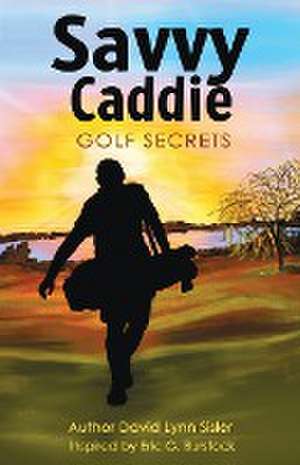 Savvy Caddie Golf Secrets de David Lynn Sisler