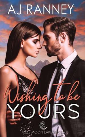 Wishing to Be Yours de A J Ranney