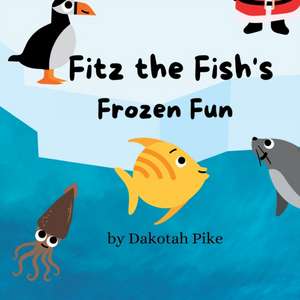 Fitz the Fish's Frozen Fun de Dakotah Pike