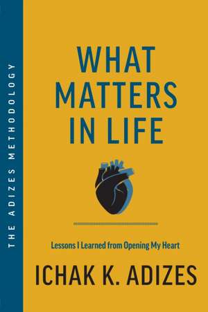 What Matters in Life de Ichak K. Adizes