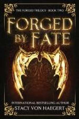 Forged by Fate de Stacy von Haegert