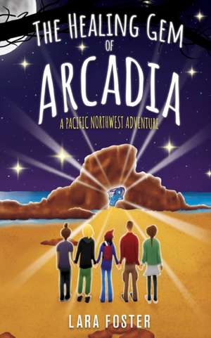 The Healing Gem of Arcadia de Lara Foster