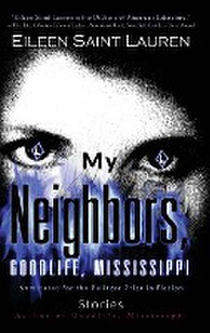 My Neighbors, Goodlife, Mississippi Stories de Eileen Saint Lauren