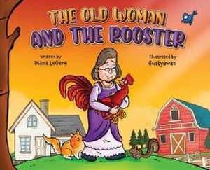 The Old Woman and the Rooster de Diana Legere