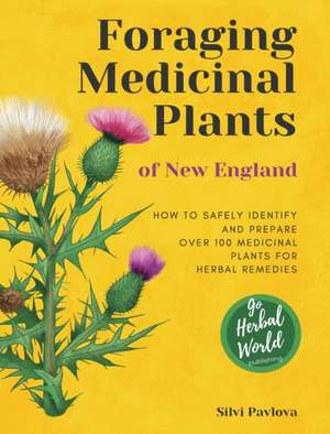 Foraging Medicinal Plants of New England de Silvi Pavlova