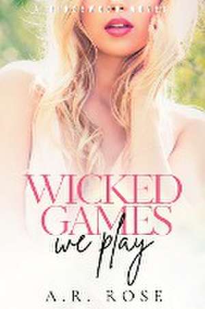 Wicked Games We Play de A. R. Rose