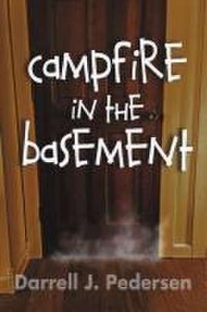 Campfire in the Basement de Darrell J. Pedersen