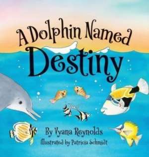 A Dolphin Named Destiny de Vyana Reynolds