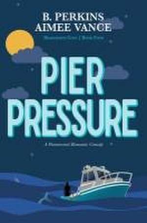 Pier Pressure: Deadlights Cove #4 de B. Perkins