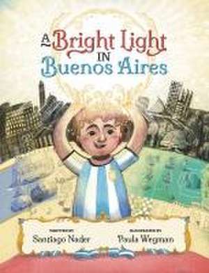 A Bright Light in Buenos Aires de Paula Wegman