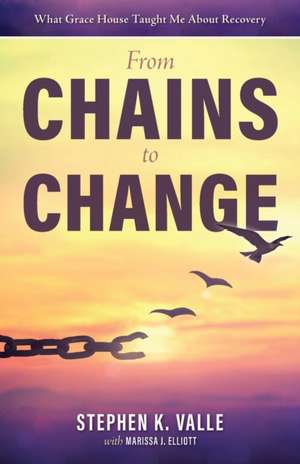 From Chains to Change de Stephen K. Valle