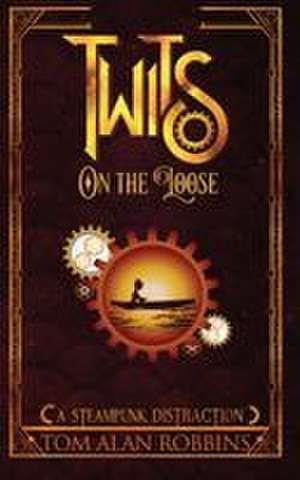 Twits on the Loose de Tom Alan Robbins