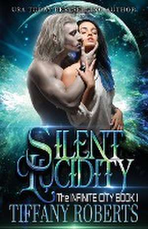 Silent Lucidity (The Infinite City #1) de Tiffany Roberts