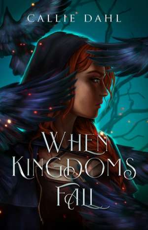 When Kingdoms Fall de Callie Dahl