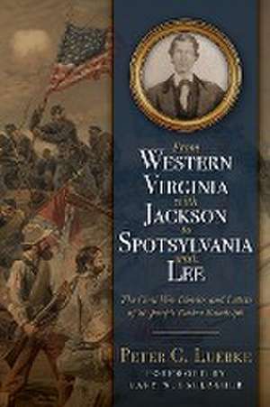 From Western Virginia with Jackson to Spotsylvania with Lee de Peter C. Luebke