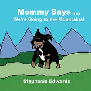 Mommy Says We're Going to the Mountains de Stephanie Edwards