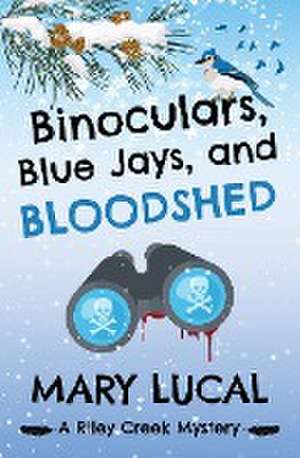 Binoculars, Blue Jays and Bloodshed de Mary Lucal