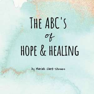 The ABC's of Hope & Healing de Mariah Clark Skewes