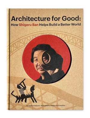 Shigeru Ban Builds a Better World (Architecture for Good) de Isadoro Saturno