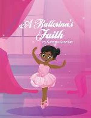 A Ballerina's Faith de Sondria Giordani